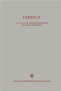 Fabrica: Studien Zur Antiken Literatur Und Ihrer Rezeption