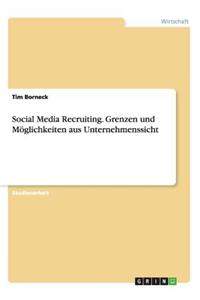 Social Media Recruiting. Grenzen und Möglichkeiten aus Unternehmenssicht