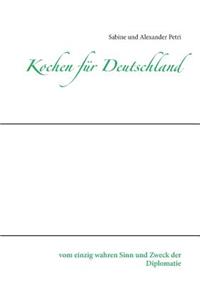 Kochen für Deutschland: vom einzig wahren Sinn und Zweck der Diplomatie