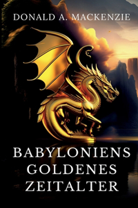 Babyloniens goldenes Zeitalter