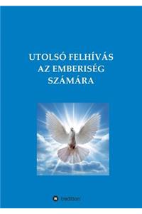 Utolsó Felhívás AZ Emberiség Számára