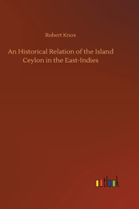 Historical Relation of the Island Ceylon in the East-Indies