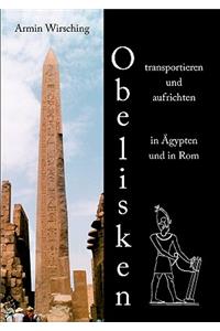 Obelisken transportieren und aufrichten in Ägypten und in Rom
