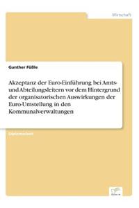 Akzeptanz der Euro-Einführung bei Amts- und Abteilungsleitern vor dem Hintergrund der organisatorischen Auswirkungen der Euro-Umstellung in den Kommunalverwaltungen