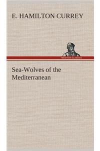 Sea-Wolves of the Mediterranean