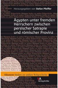 Ägypten unter fremden Herrschern zwischen persischer Satrapie und römischer Provinz