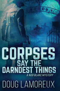 Corpses Say The Darndest Things