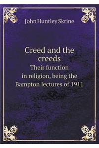 Creed and the creeds Their function in religion, being the Bampton lectures of 1911