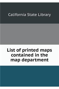 List of Printed Maps Contained in the Map Department