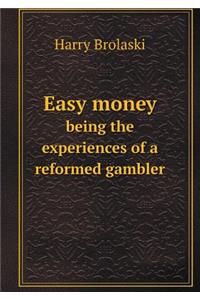 Easy Money Being the Experiences of a Reformed Gambler
