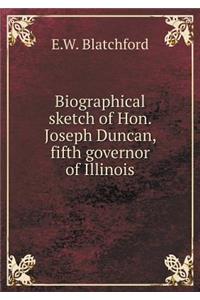 Biographical Sketch of Hon. Joseph Duncan, Fifth Governor of Illinois