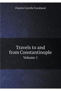 Travels to and from Constantinople Volume 1