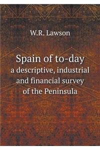 Spain of to-day a descriptive, industrial and financial survey of the Peninsula
