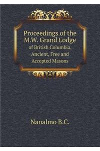 Proceedings of the M.W. Grand Lodge of British Columbia, Ancient, Free and Accepted Masons