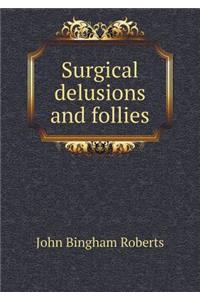 Surgical Delusions and Follies
