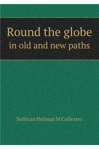 Round the Globe in Old and New Paths