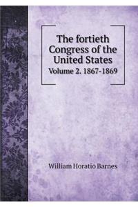 The Fortieth Congress of the United States Volume 2. 1867-1869