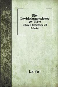 Über Entwickelungsgeschichte Der Thiere Volume 1. Beobachtung Und Reflexion
