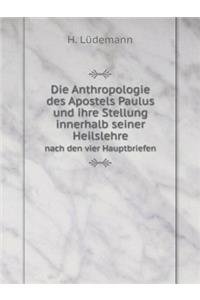 Die Anthropologie des Apostels Paulus und ihre Stellung innerhalb seiner Heilslehre nach den vier Hauptbriefen