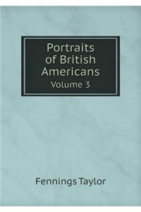 Portraits of British Americans Volume 3