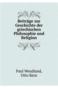 Beiträge Zur Geschichte Der Griechischen Philosophie Und Religion
