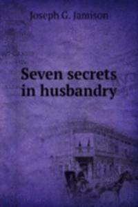 SEVEN SECRETS IN HUSBANDRY