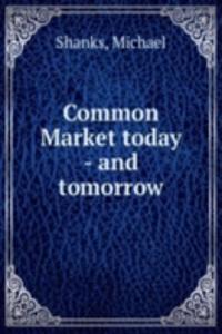 Common Market today - and tomorrow