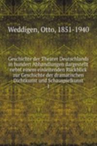 Geschichte der Theater Deutschlands in hundert Abhandlungen dargestellt nebst einem einleitenden Ruckblick zur Geschichte der dramatischen Dichtkunst und Schauspielkunst