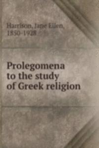 Prolegomena to the study of Greek religion