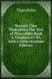 Versuch Uber Thukydides The Text of Thucydides Book 1, Chapters 67-87, with a Germ (German Edition)