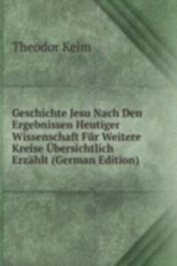 Geschichte Jesu Nach Den Ergebnissen Heutiger Wissenschaft Fur Weitere Kreise Ubersichtlich Erzahlt (German Edition)