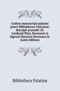 Codices manuscripti palatini graeci Bibliothecae Vaticanae; descripti praeside I.B. Cardinali Pitra. Recensuit et digessit Henricus Stevenson Sr (Latin Edition)