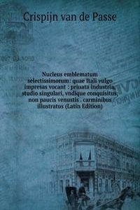 Nucleus emblematum selectissimorum: quae Itali vulgo impresas vocant : priuata industria, studio singulari, vndique conquisitus, non paucis venustis . carminibus illustratus (Latin Edition)
