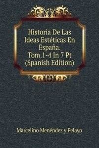 Historia De Las Ideas Esteticas En Espana. Tom.1-4 In 7 Pt (Spanish Edition)