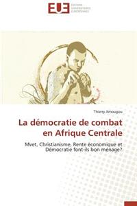 La D�mocratie de Combat En Afrique Centrale