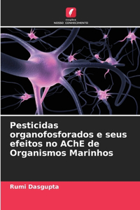 Pesticidas organofosforados e seus efeitos no AChE de Organismos Marinhos