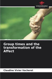 Group times and the transformation of the Affect