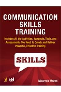 Communication Skills Training: Includes all the Activities Handouts Tools and Assessments you Need to Create and Deliver Powerful Effective Training (Paperback)