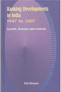 Banking Developments in India -- 1947 to 2007