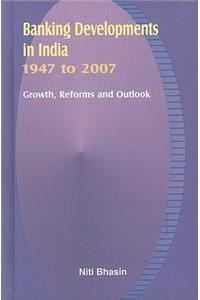 Banking Developments in India -- 1947 to 2007