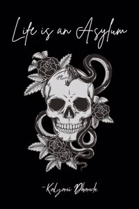 LIFE IS AN ASYLUM