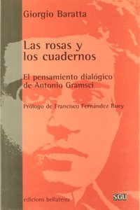 Las rosas y los cuadernos : el pensamiento dialogico de Antonio Gramsci