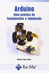 Arduino. Guia practica de fundamentos y simulacion