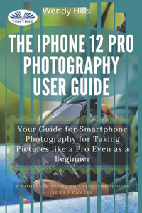 IPhone 12 Pro Photography User Guide