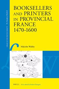 Booksellers and Printers in Provincial France 1470-1600