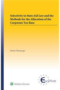 Selectivity in State Aid Law and the Methods for the Allocation of the Corporate Tax Base