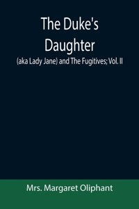 The Duke's Daughter (aka Lady Jane) and The Fugitives; vol. II