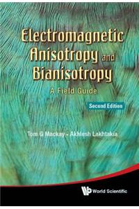 Electromagnetic Anisotropy and Bianisotropy: A Field Guide (Second Edition)