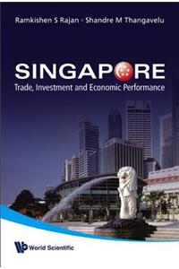 Singapore: Trade, Investment and Economic Performance