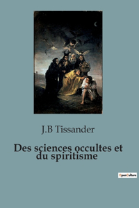 Des sciences occultes et du spiritisme